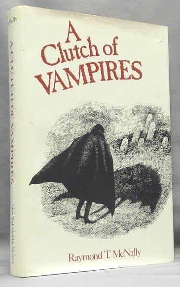 Item #66739 A Clutch of Vampires. These Being Among the Best from Literature and History. Raymond T. - SIGNED MCNALLY.
