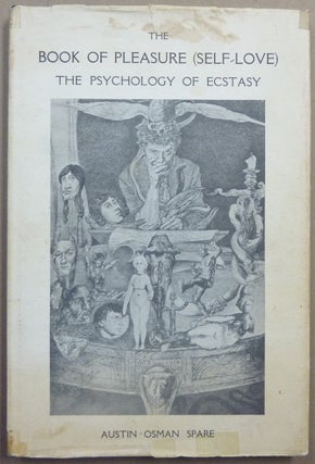 Item #66743 The Book of Pleasure (Self-Love). The Psychology of Ecstasy. Austin Osman SPARE,...