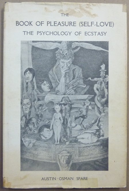 Item #66743 The Book of Pleasure (Self-Love). The Psychology of Ecstasy. Austin Osman SPARE, with, Kenneth Grant, Ernest H. R. Collings.
