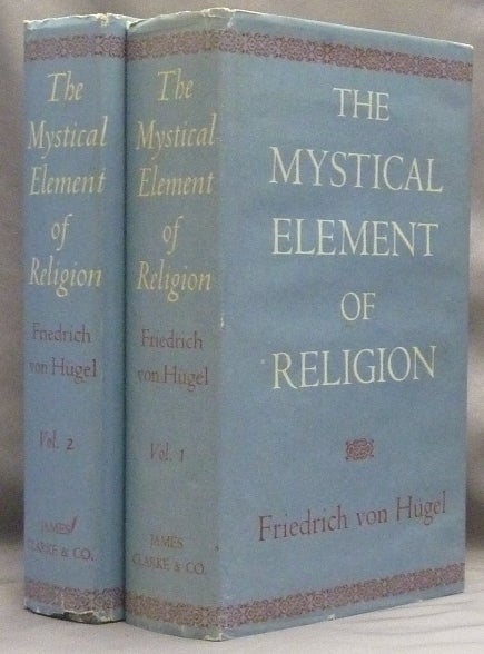 Item #66748 The Mystical Element of Religion as Studied in Saint Catherine of Genoa and Her Friends: Vol. 1 Introduction and Biographies; Vol. 2 Critical Studies ( Two volumes ). Mysticism, Baron Friedrich VON HUGEL.