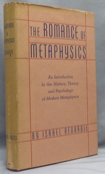 Item #66749 The Romance of Metaphysics. An Introduction to the History, Theory and Psychology of Modern Metaphysics. Israel REGARDIE.
