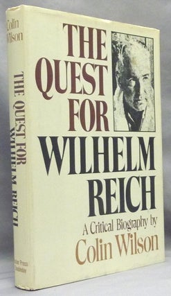 Item #66762 The Quest for Wilhelm Reich, A Critical Biography. Wilhelm REICH, Colin Wilson