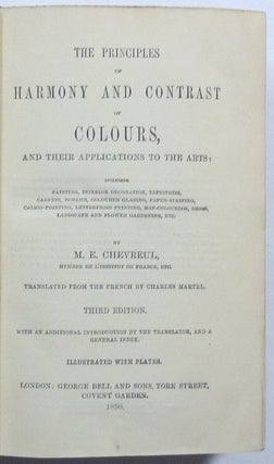 The Principles of Harmony and Contrast of Colours and their Application to the Arts; Including Painting, Interior Decoration, Tapestries, Carpets, Mosaics, Coloured Glazing, Paper- Staining, Calico Printing; Letter Press Printing; Map-Colouring, Dress, Landscape and Flower Gardening, etc..; with an additional introduction by the translator, and a general index. Bohn's Scientific Library
