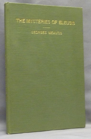 Item #66780 The Mysteries of Eleusis. Eleusinian Mysteries, Georges. Translated from the original French Mss. by J. Van Isselmuden MEAUTIS.