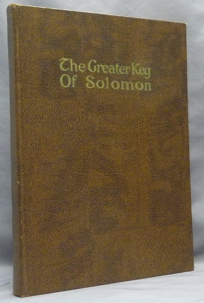 Item #66786 The Greater Key of Solomon; Including a Clear and Precise Exposition of King Solomon's Secret Procedure, its Mysteries and Magic Rites. Original Plates, Charms and Talismans. Translated from Ancient Manuscripts in the British Museum, London. S. L. MacGregor MATHERS, Additional, L W. de Laurence.