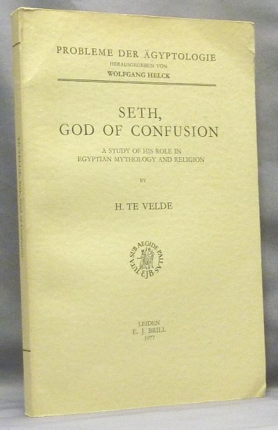 Item #66794 Seth, God of Confusion. A Study of His Role in Egyptian Mythology and Religion; Probleme der Ägyptologie. H. TE English VELDE, Mrs. G. E. Baaren-Pape, series Wolfgang Helck.