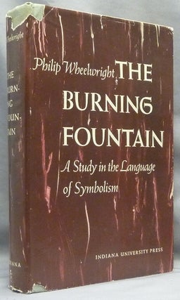 Item #66797 The Burning Fountain, A Study in the Language of Symbolism. Symbolism, Philip WHEELRIGHT