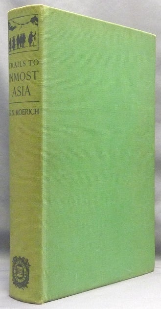 Item #66798 Trails to Inmost Asia, Five Years of Exploration with the Roerich Central Asian Expedition. aka George Nicolas de Roerich, Yuri Nikolaevich Rerikh, Dr. George ROERICH, Louis Marin, Nicholas Roerich related.
