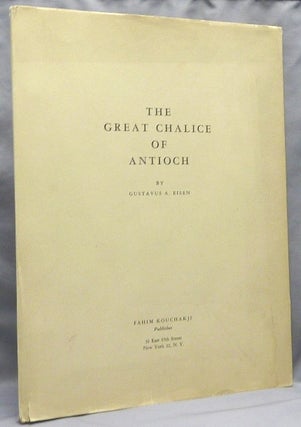 Item #66812 The Great Chalice of Antioch. Gustavus A. EISEN, A T. Olmstead