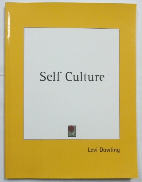 Item #66816 Self Culture. A Course of Lessons on Developing the Physical, Unfolding the Soul and Attaining Unto the Spiritual. Levi DOWLING.
