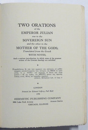 Two Orations of the Emperor Julian one to the Sovereign Sun and the other to the Mother of the Gods; translated from the Greek, with notes, and a Copious Introduction, in which some of the Greatest Arcana of the Grecian Theology are Unfolded