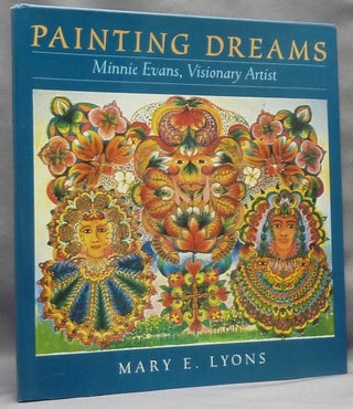 Item #66834 Painting Dreams; Minnie Evans, Visionary Artist. Mary E. LYONS, on Minnie Evans