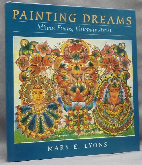 Item #66834 Painting Dreams; Minnie Evans, Visionary Artist. Mary E. LYONS, on Minnie Evans.