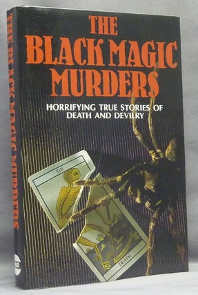 Item #66837 The Black Magic Murders: Horrifying True Stories of Death and Devilry. Occult Crime,...