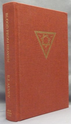 Item #66843 Blood from Heaven; [ Sex Magick and other aspects of secret Occult practices ]. E. J....