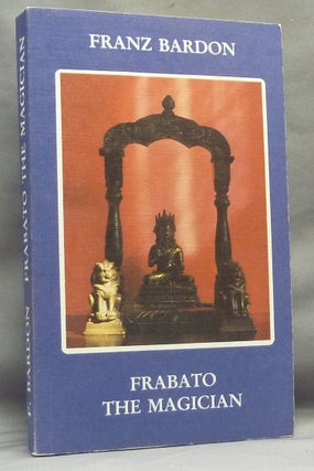 Item #66845 Frabato The Magician. An Occult Novel. Franz BARDON, Peter A. Dimai