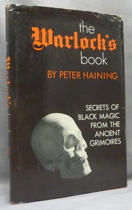 Item #66864 The Warlock's Book. Secrets of Black Magic from the Ancient Grimoires. Peter HAINING,...