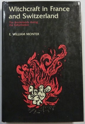 Item #66910 Witchcraft in France and Switzerland. The Borderlands During the Reformation. E....