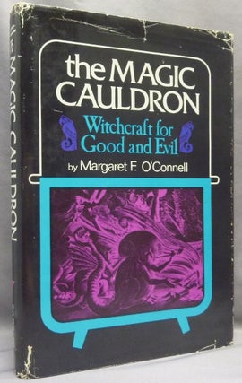Item #66918 The Magic Cauldron. Witchcraft for Good and Evil. Margaret O'CONNELL