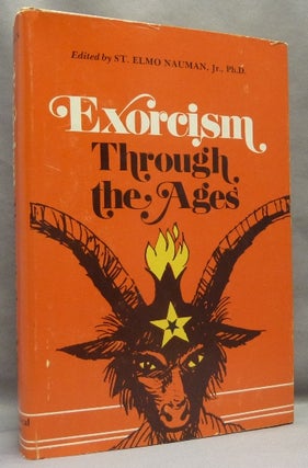 Item #66923 Exorcism Through the Ages. Exorcism, St. Elmo NAUMAN, Jr