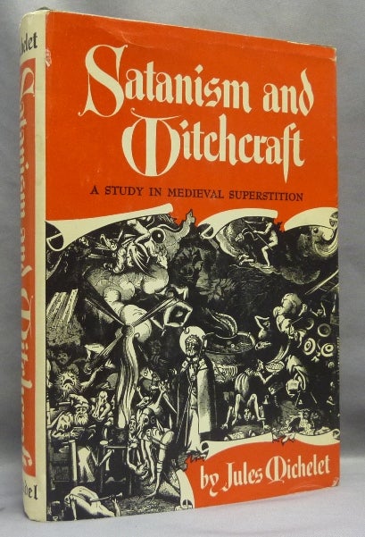 Item #66947 Satanism and Witchcraft: A Study in Medieval Superstition. Jules MICHELET, A. R. Allinson.