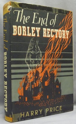 Item #66952 The End of Borley Rectory 'The Most Haunted House in England'. Ghosts, Harry PRICE