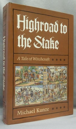 Item #66953 Highroad to the Stake. A Tale of Witchcraft. Witchcraft - Fiction, Michael KUNZE,...