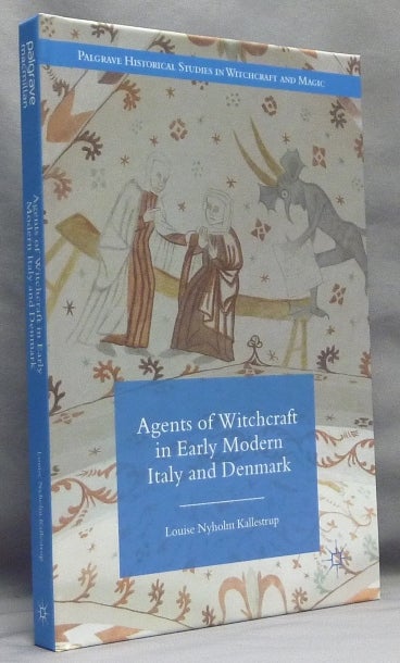 Item #67002 Agents of Witchcraft in Early Modern Italy and Denmark; Palgrave Historical Studies in Witchcraft and Magic. Louise Nyholm KALLESTRUP.