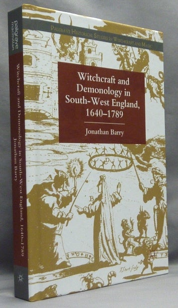 Item #67003 Witchcraft and Demonology in South-West England, 1640-1789; Palgrave Historical Studies in Witchcraft and Magic. Jonathan BARRY.