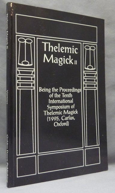 Item #67063 Thelemic Magick II. Being the Proceedings of the Tenth International Symposium of Thelemic Magick 21st October 1995. Mogg - MORGAN, Michael Staley authors including: Steven Ashe, Gavin Semple, Jan Fries.