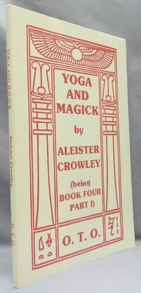 Item #67068 Yoga and Magick. Being Book Four Commented Part 1 Being The Oriflamme Volume VI No....