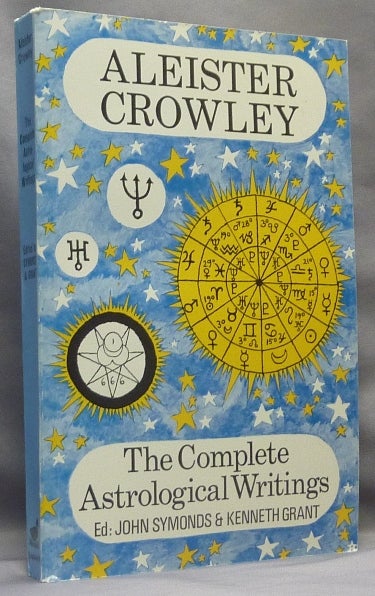 Item #67078 The Complete Astrological Writings; Containing a Treatise on Astrology Liber 536. How Horoscopes are Faked by Cor Scopionis. Batrachophrenoboocosmomachia. Aleister CROWLEY, John Symonds, Kenneth Grant.