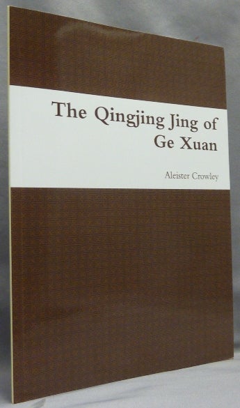 Item #67087 The Qingjing Jing of Ge Xuan "The Classic of Purity". A Poetic Paraphrase by Aleister Crowley based on the translation of James Legge. Aleister CROWLEY, Max Demian, Aleister Crowley related.