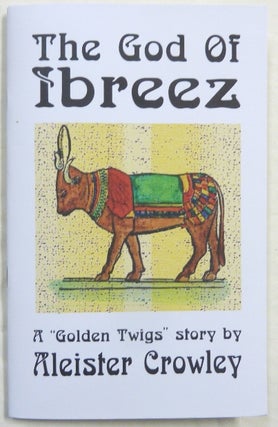Item #67111 The God of Ibreez; a "Golden Twigs" story by Aleister Crowley. Aleister CROWLEY