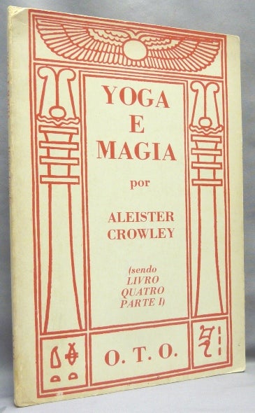 Item #67120 Yoga e Magia. Sendo Livro Quatro Parte I (sendo O Equinoxio No Brasil Vol. I, No. 2). Aleister CROWLEY, Marcelo Ramos Motta.