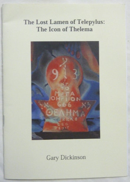 Item #67124 The Lost Lamen of Telepylus: the Icon of Thelema; Saturday 19th June - Saturday 17th July, 2010. Gary W. DICKINSON, Aleister Crowley: related works.