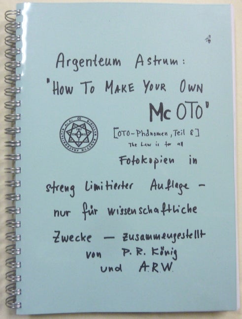 Item #67136 [ Argenteum Astrum ] Silver Star: "How to Make Your Own McOTO" [ OTO - Phenomenon, Part 8. ] The Law is For All. Photocopied in a Strictly Limited Edition - only for Academic purposes. Aleister CROWLEY, Peter R. Koenig, A R. W., Peter R. König.