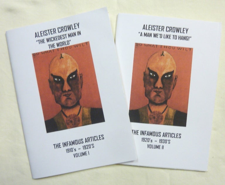 Item #67166 Aleister Crowley, "The Wickedest Man in the World", the Infamous Articles 1910- 1920s. Volume I [AND] Aleister Crowley "A Man We'd Like to Hang", the Infamous Articles 1920s- 1930s. (Two volumes). Aleister CROWLEY.