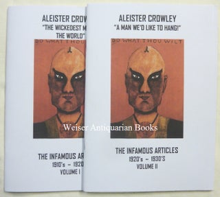 Aleister Crowley, "The Wickedest Man in the World", the Infamous Articles 1910- 1920s. Volume I [AND] Aleister Crowley "A Man We'd Like to Hang", the Infamous Articles 1920s- 1930s. (Two volumes).