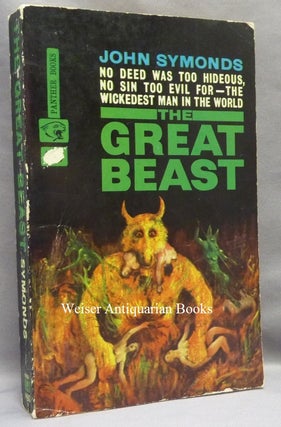 Item #67171 The Great Beast. The Life of Aleister Crowley. John - SIGNED SYMONDS, Aleister...