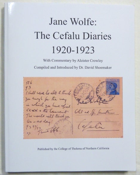 Item #67175 Jane Wolfe: The Cefalu Diaries 1920-1923, with Commentary by Aleister Crowley. Jane. Edited etc. by David Shoemaker . WOLFE, Aleister Crowley, SIGNED.