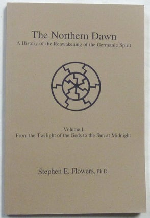 Item #67195 The Northern Dawn. A History of the Reawakening of the Germanic Spirit. Volume I:...