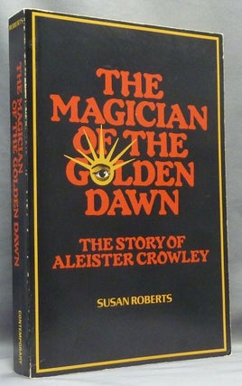 Item #67203 The Magician of the Golden Dawn: the Story of Aleister Crowley. Susan ROBERTS, Israel...