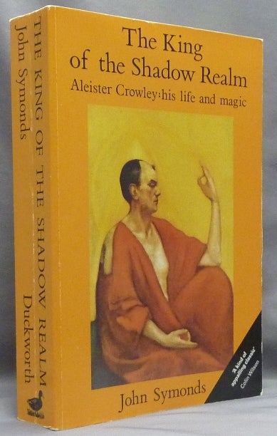 Item #67205 The King of the Shadow Realm. Aleister Crowley: his Life and Magic. John SYMONDS, Aleister Crowley: related works.