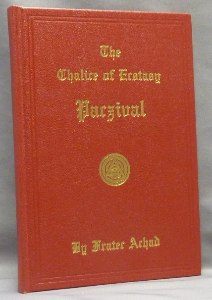 Item #67206 The Chalice of Ecstasy. Being a Magical and Qabalistic Intrepretation of the Drama of Parzival by a Companion of the Holy Grail. Frater ACHAD, Charles Stansfeld Jones.