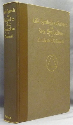Item #67222 Life Symbols as Related to Sex Symbolism. Elizabeth E. GOLDSMITH