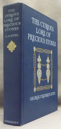 Item #67232 The Curious Lore of Precious Stones. Being a Description of Their Sentiments and Folk...