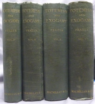 Totemism and Exogamy. A Treatise on Certain Early Forms of Superstition and Society ( 4 Volume Set ).
