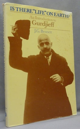 Item #67270 Is There "Life" on Earth? An Introduction to Gurdjieff. J. G. BENNETT, George I....
