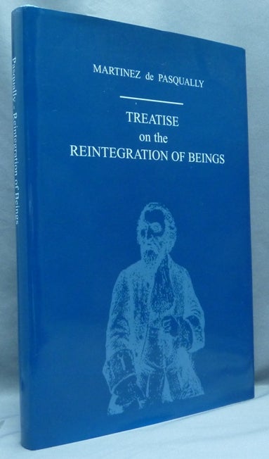 Item #67289 Treatise on the Reintegration of Beings into their Original Estate, Virtues and Powers both Spiritual and Divine. Martinism, Martinez de PASQUALLY, Prepared, Trevor Stuart.